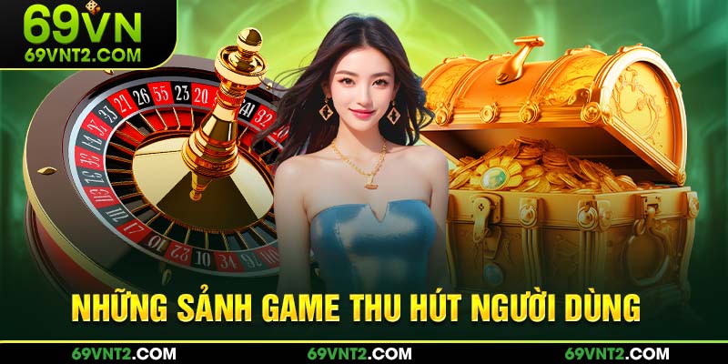 Những sảnh game thu hút người dùng Những sảnh game thu hút người dùng