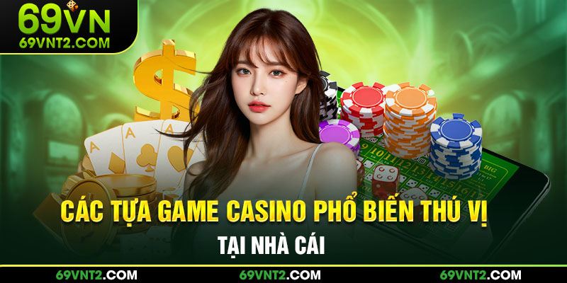 Các tựa game phổ biến thú vị tại nhà cái Các tựa game phổ biến thú vị tại nhà cái