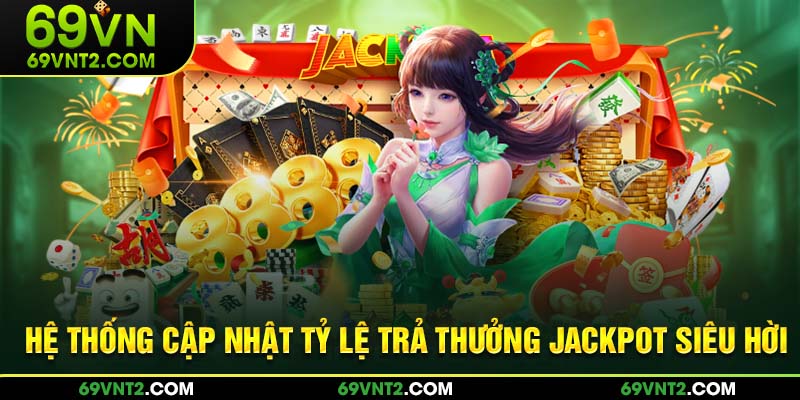 Hệ thống cập nhật tỷ lệ trả thưởng jackpot siêu hời Hệ thống cập nhật tỷ lệ trả thưởng jackpot siêu hời