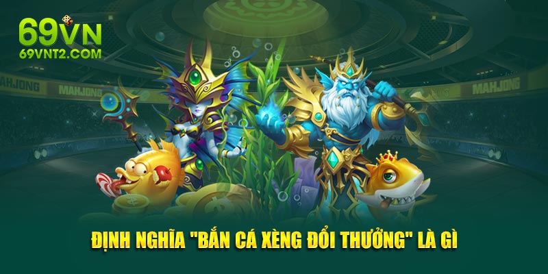 Định nghĩa "bắn cá xèng đổi thưởng" là gì Định nghĩa "bắn cá xèng đổi thưởng" là gì