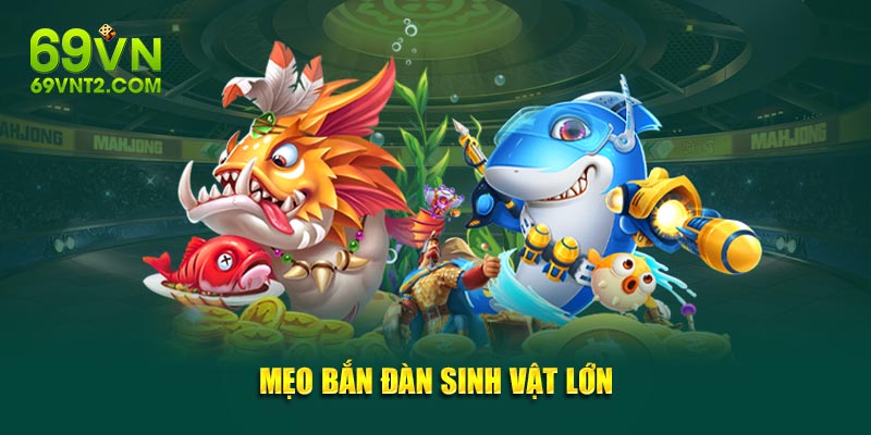 Mẹo bắn đàn sinh vật lớn Mẹo bắn đàn sinh vật lớn